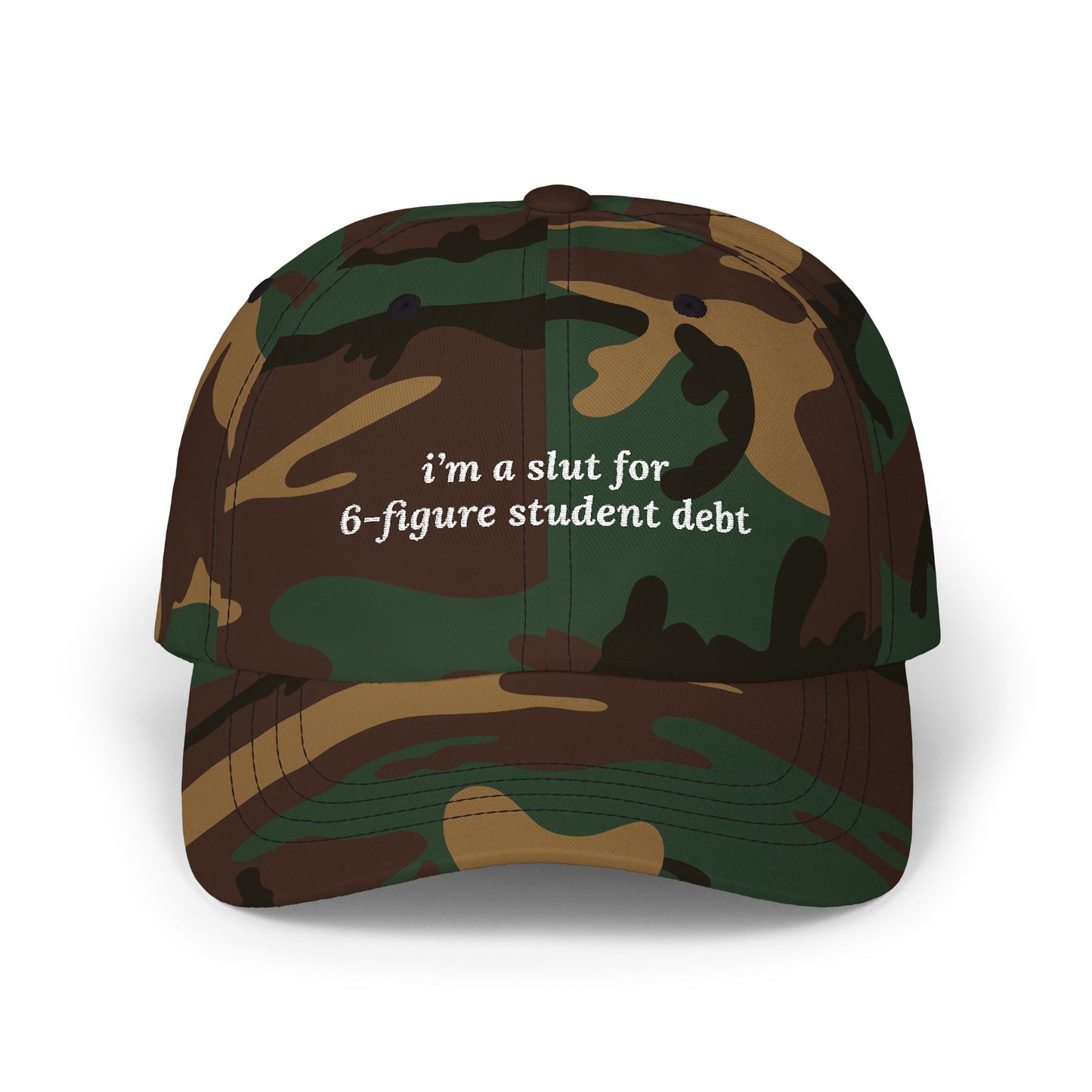i'm a slut for 6-figure student debt Dad Hat!