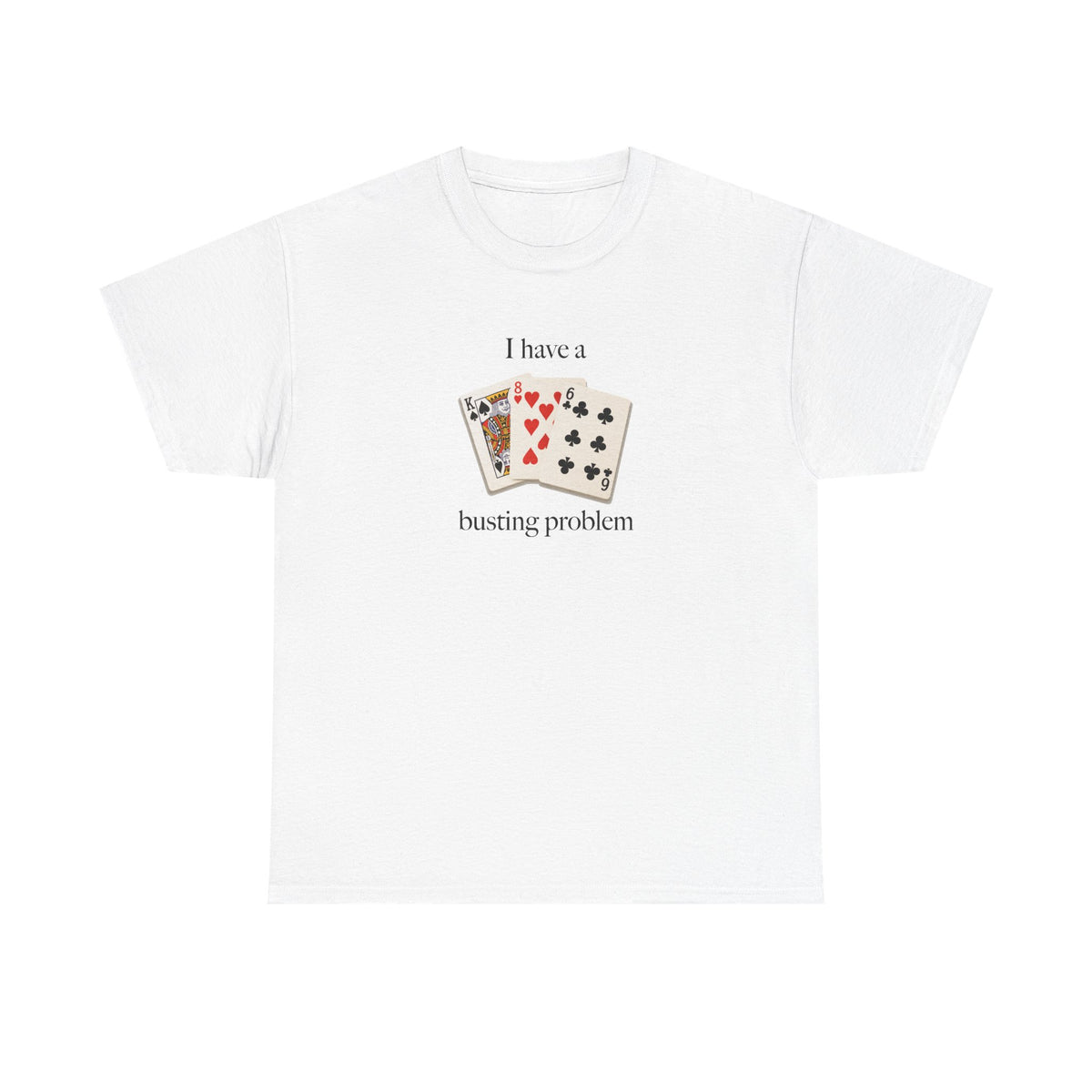 I Have a Busting Problem T-Shirt!