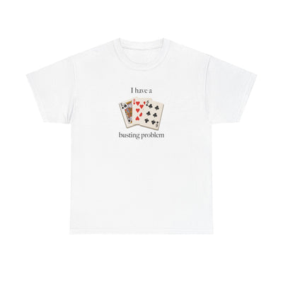 I Have a Busting Problem T-Shirt!