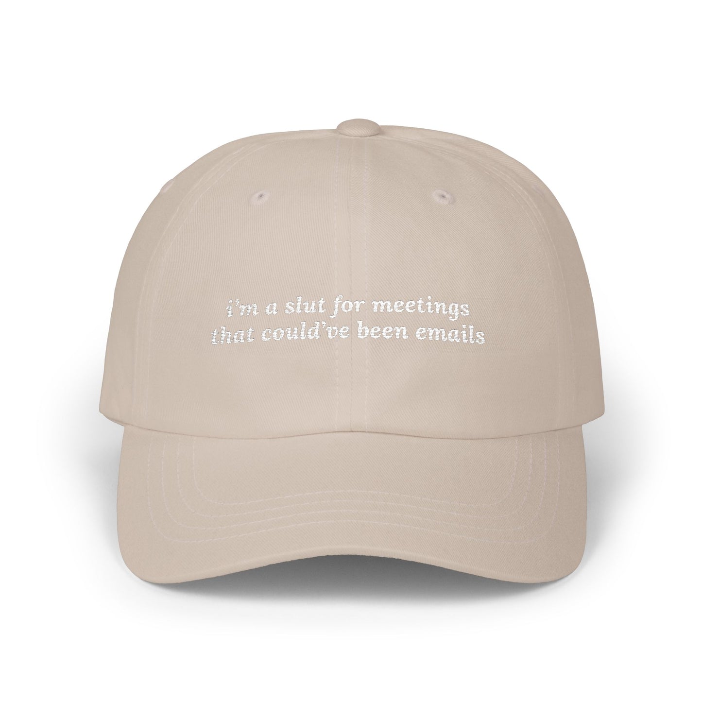 i'm a slut for meetings that could've been emails Dad Hat!