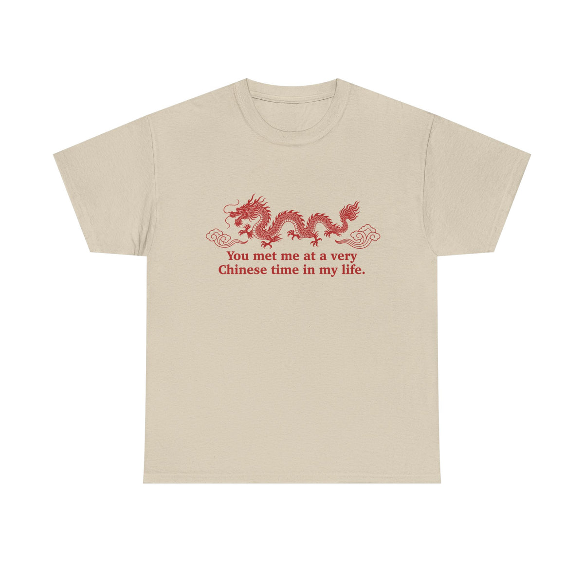 You Met Me at a Very Chinese Time in My Life T-Shirt!