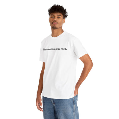 "i have a criminal record" T-Shirt!