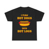 I Turn Hot Dogs Into Hot Logs T-Shirt!