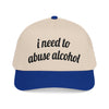 i need to abuse alcohol Vintage Hat!