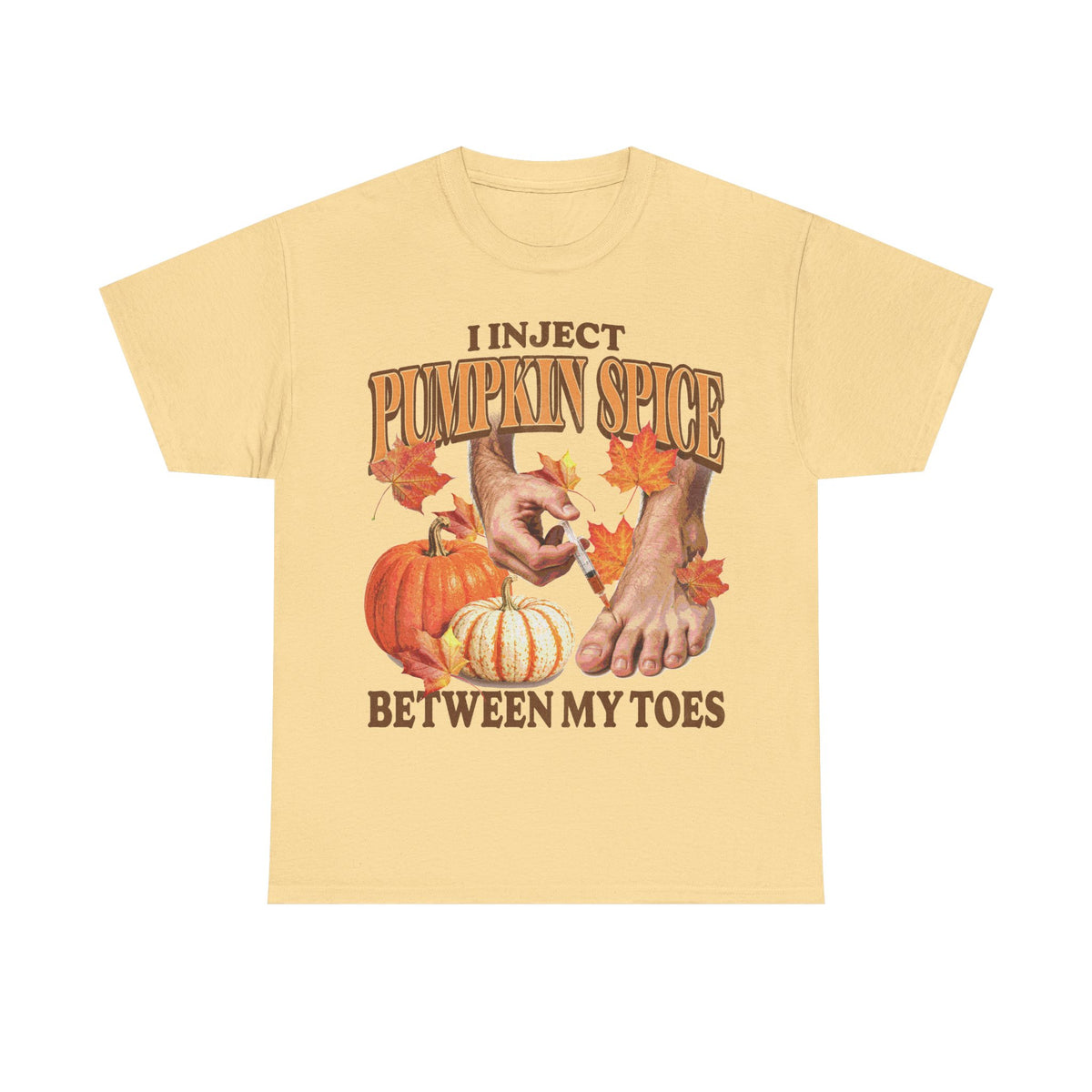 I Inject Pumpkin Spice Between My Toes T-Shirt!