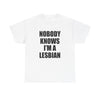 NOBODY KNOWS I'M A LESBIAN T-Shirt!
