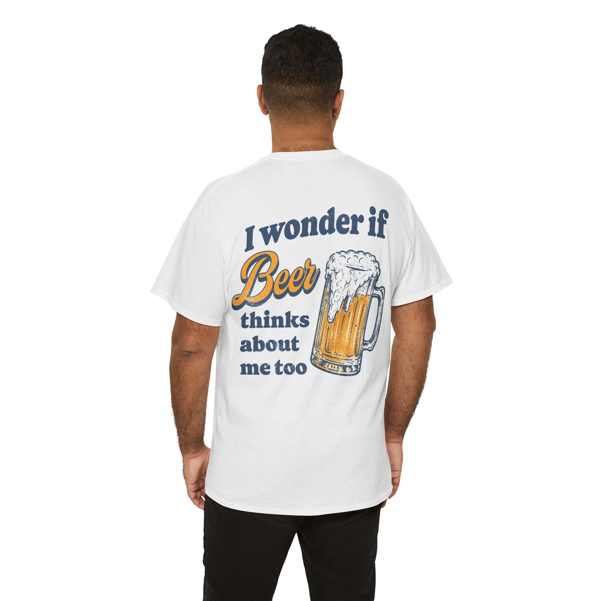 I Wonder if Beer Thinks About Me Too T-Shirt!