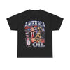 America Runs on Oil T-Shirt!