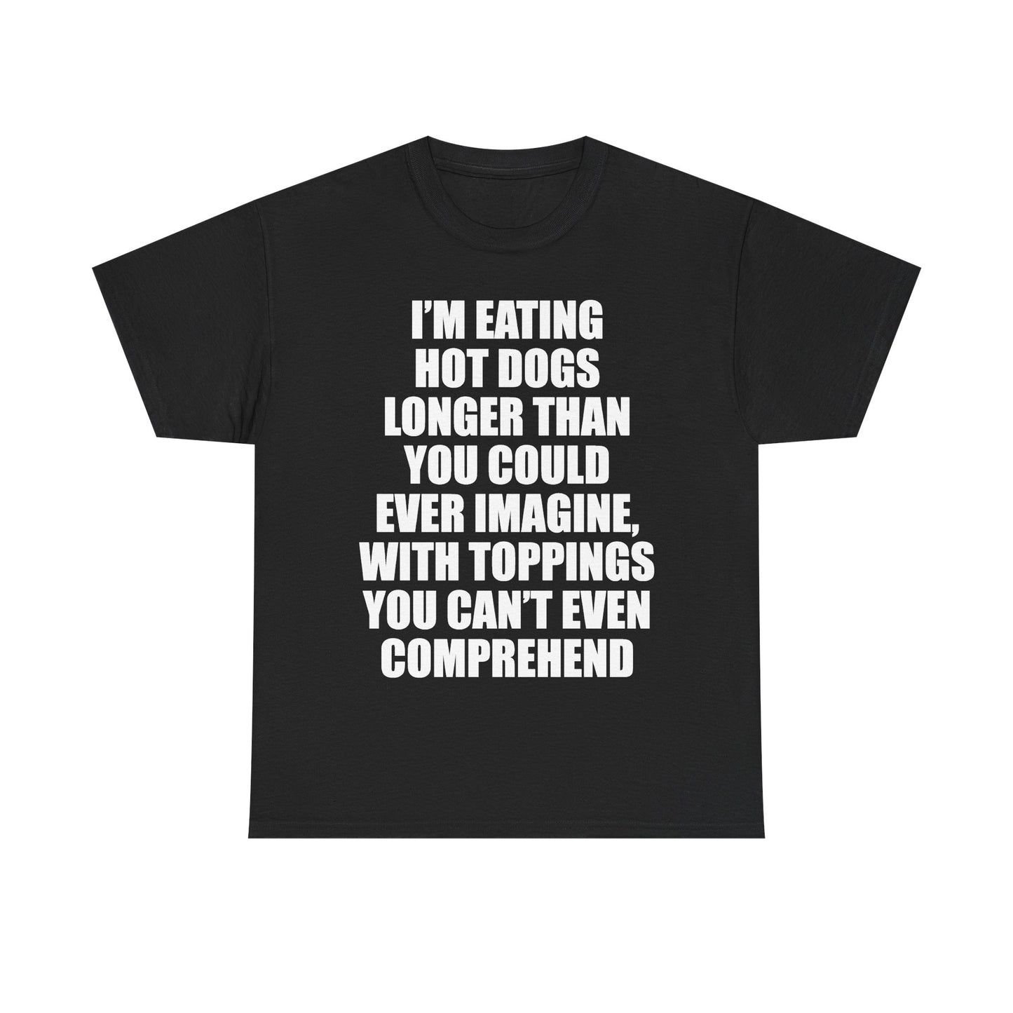 I'M EATING HOT DOGS LONGER THAN YOU COULD EVER IMAGINE T-Shirt!