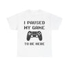 I Paused My Game to Be Here T-Shirt!