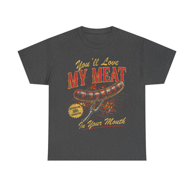 You'll Love My Meat in Your Mouth T-Shirt!