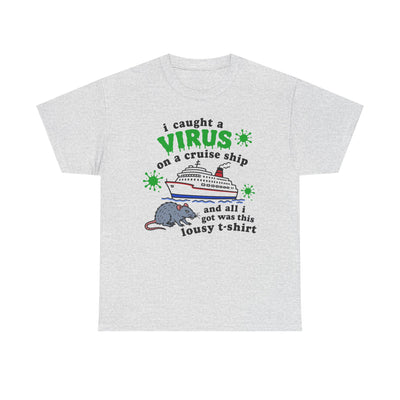 I Caught a Virus on a Cruise Ship T-Shirt!