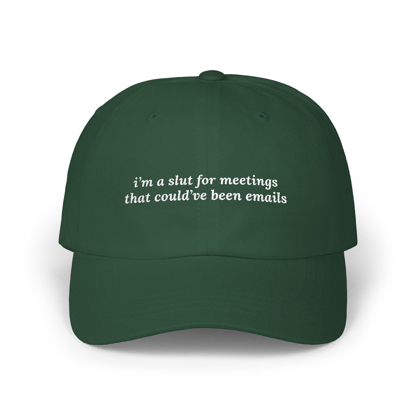 i'm a slut for meetings that could've been emails Dad Hat!