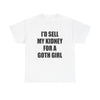I'D SELL MY KIDNEY FOR A GOTH GIRL T-Shirt!