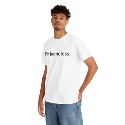 "i'm homeless" T-Shirt!