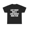 LAST NIGHT WAS A LOW BUDGET INDIE FILM T-Shirt!