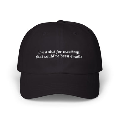 i'm a slut for meetings that could've been emails Dad Hat!
