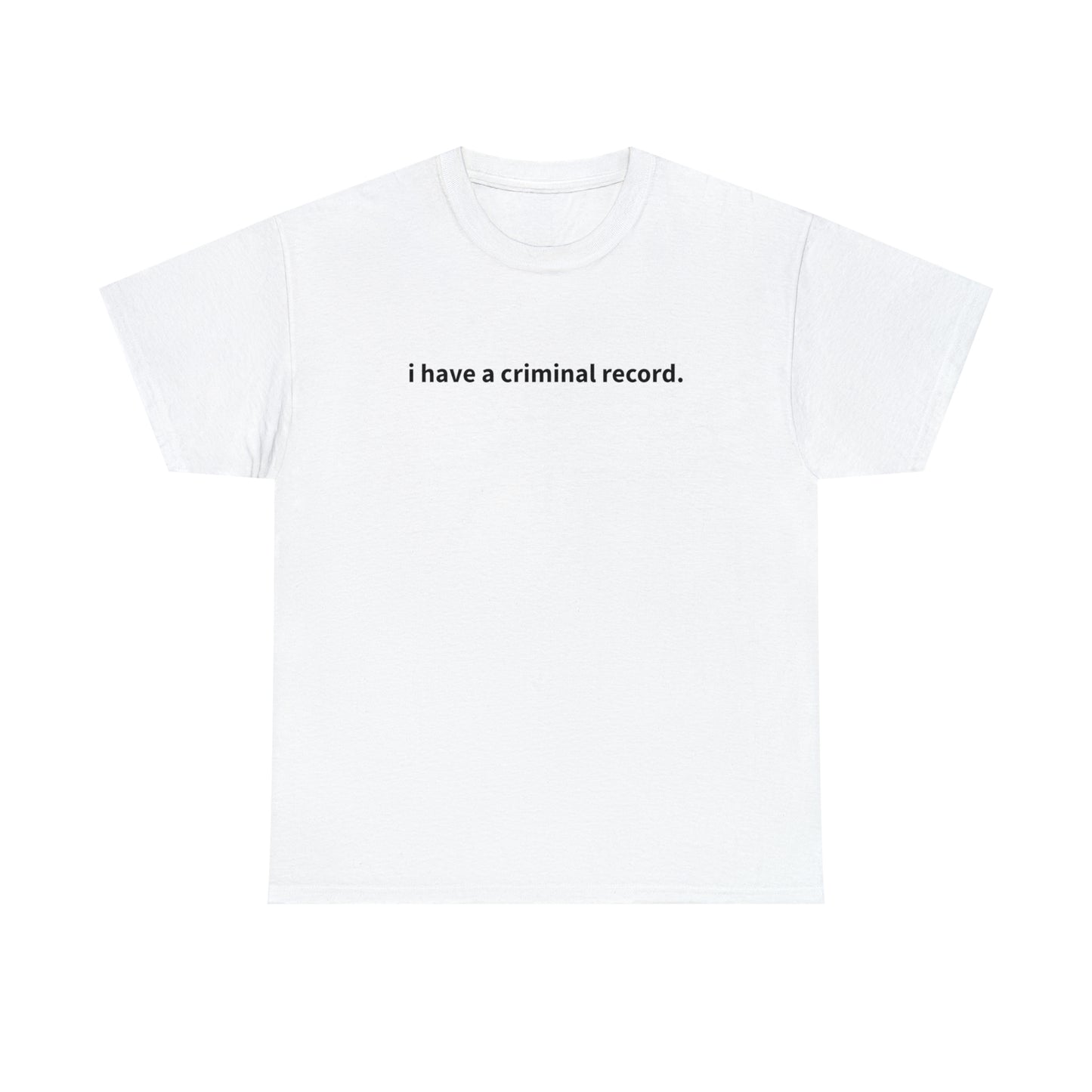 "i have a criminal record" T-Shirt!