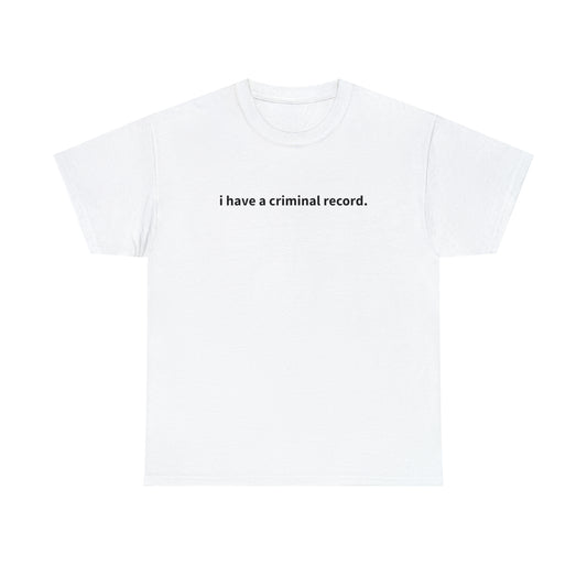 "i have a criminal record" T-Shirt!