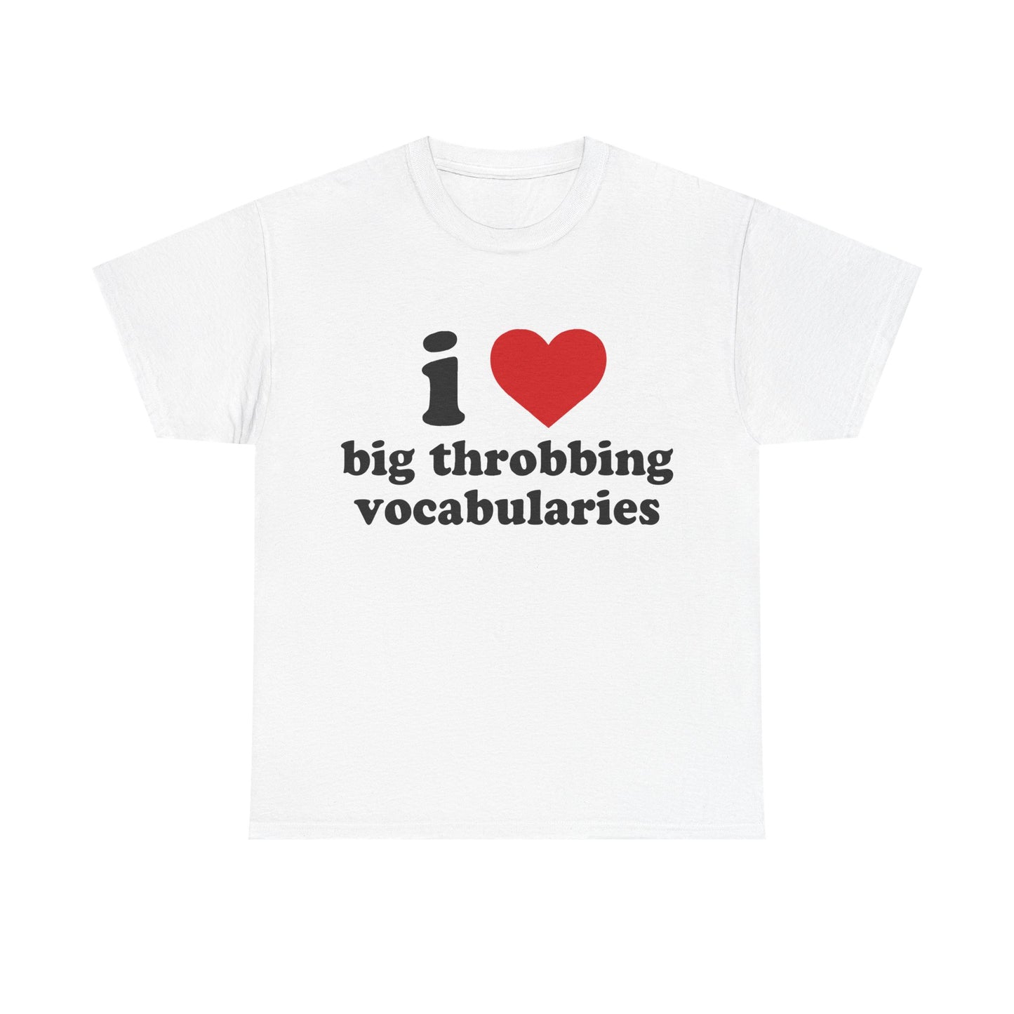 i love big throbbing vocabularies T-Shirt!