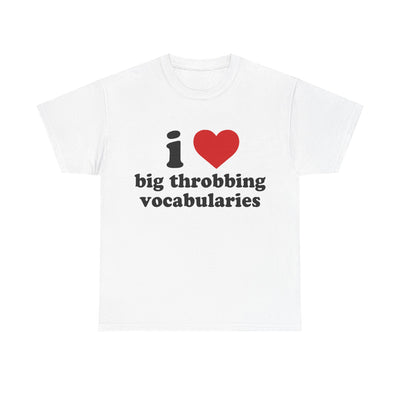 i love big throbbing vocabularies T-Shirt!