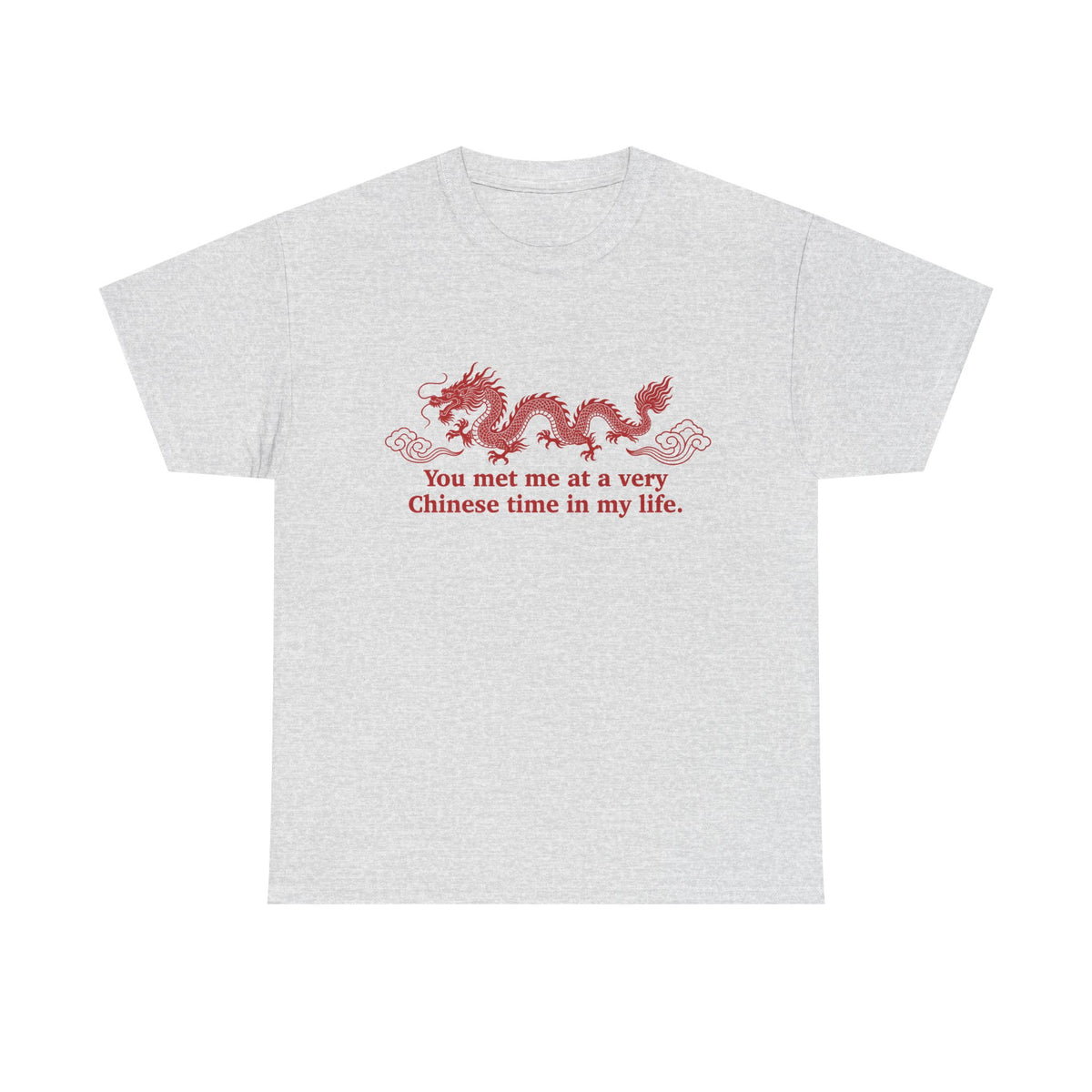 You Met Me at a Very Chinese Time in My Life T-Shirt!