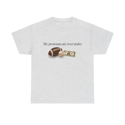 My Pronouns Are Over/Under T-Shirt!