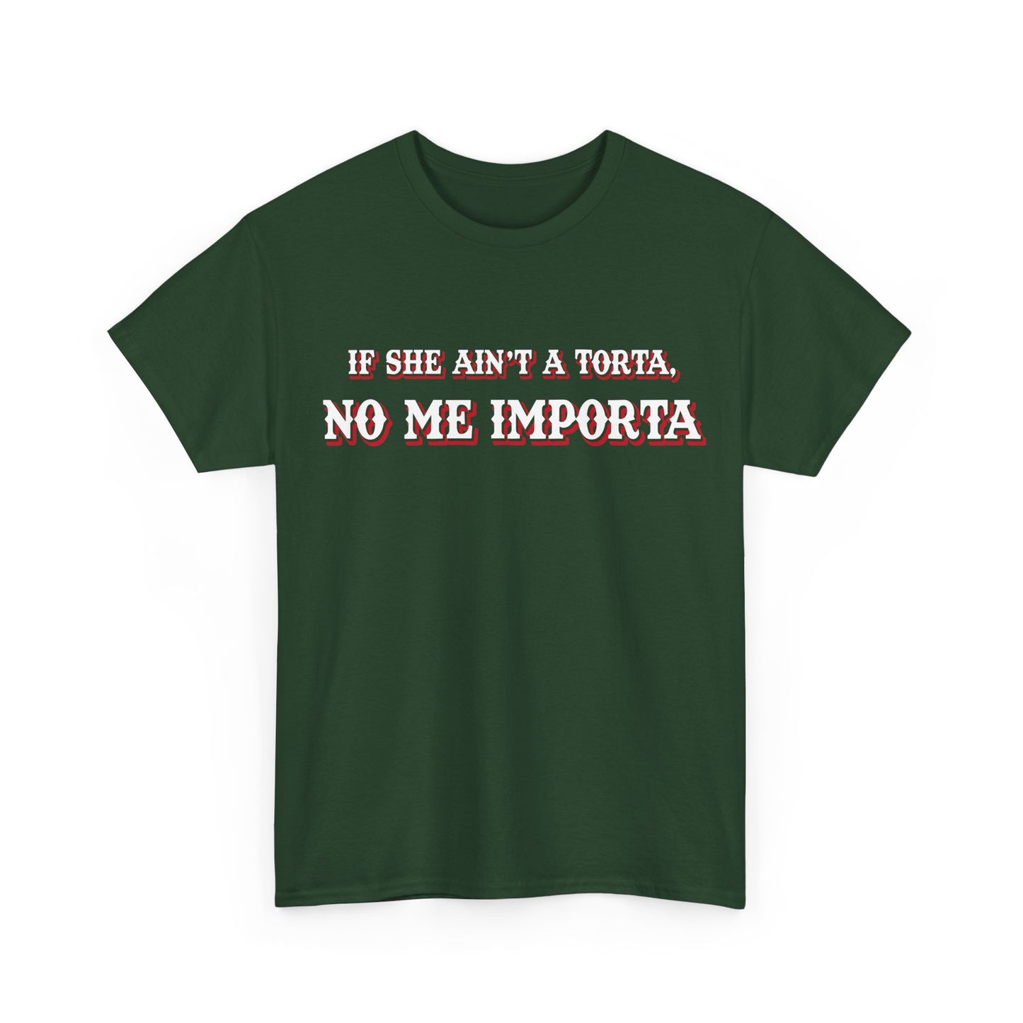 If She Ain't a Torta, No Me Importa T-Shirt!