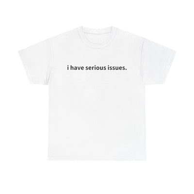 "i have serious issues" T-Shirt!