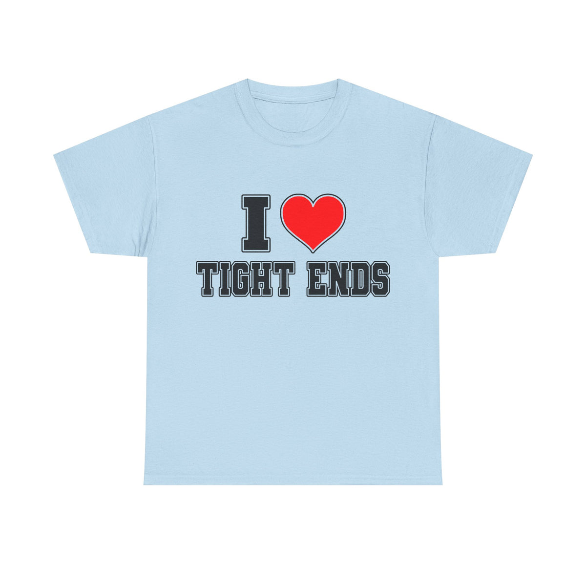 I Love Tight Ends T-Shirt!