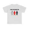 I WILL PEE BESIDE YOU T-Shirt!