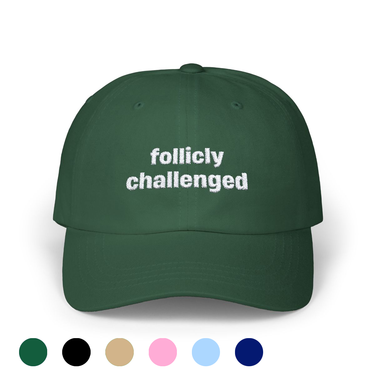 "follicly challenged" Embroidered Dad Hat!