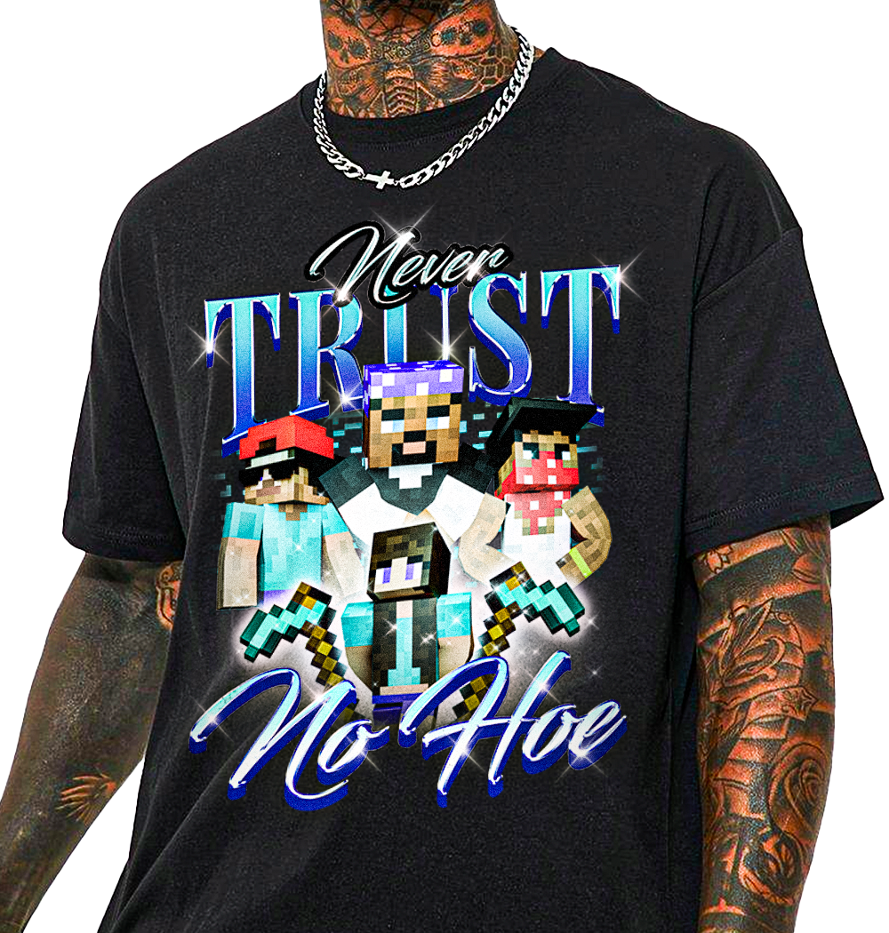 Never Trust No Hoe T-Shirt!