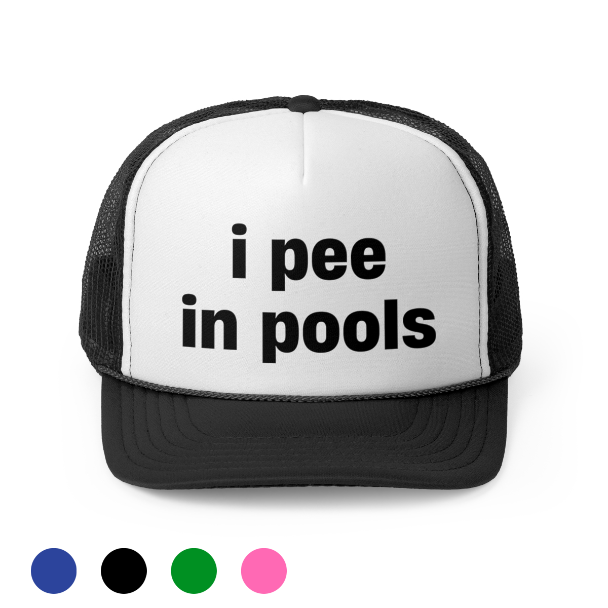 "i pee in pools" Trucker Hat!