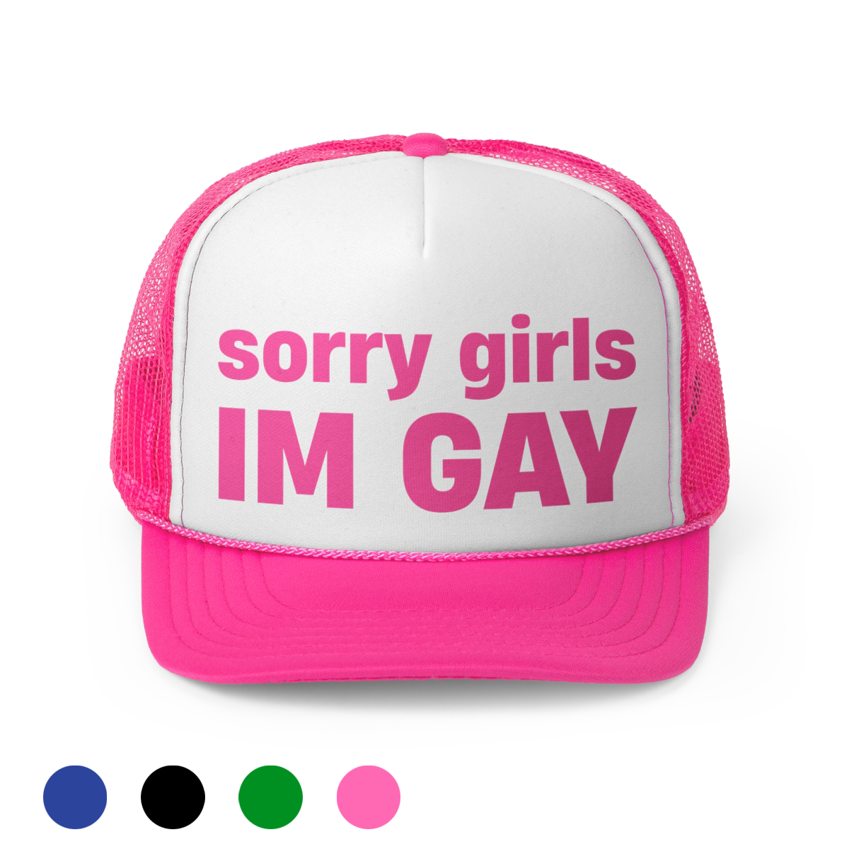 "sorry girls, I'M GAY" Trucker Hat!